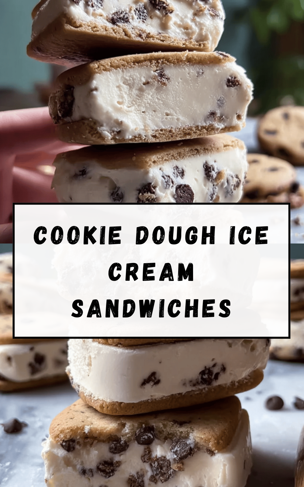 Cookie Dough Ice Cream Sandwiches Recipe With Homemade Cookie Dough Filling 6 Cookie Dough Ice Cream Sandwiches