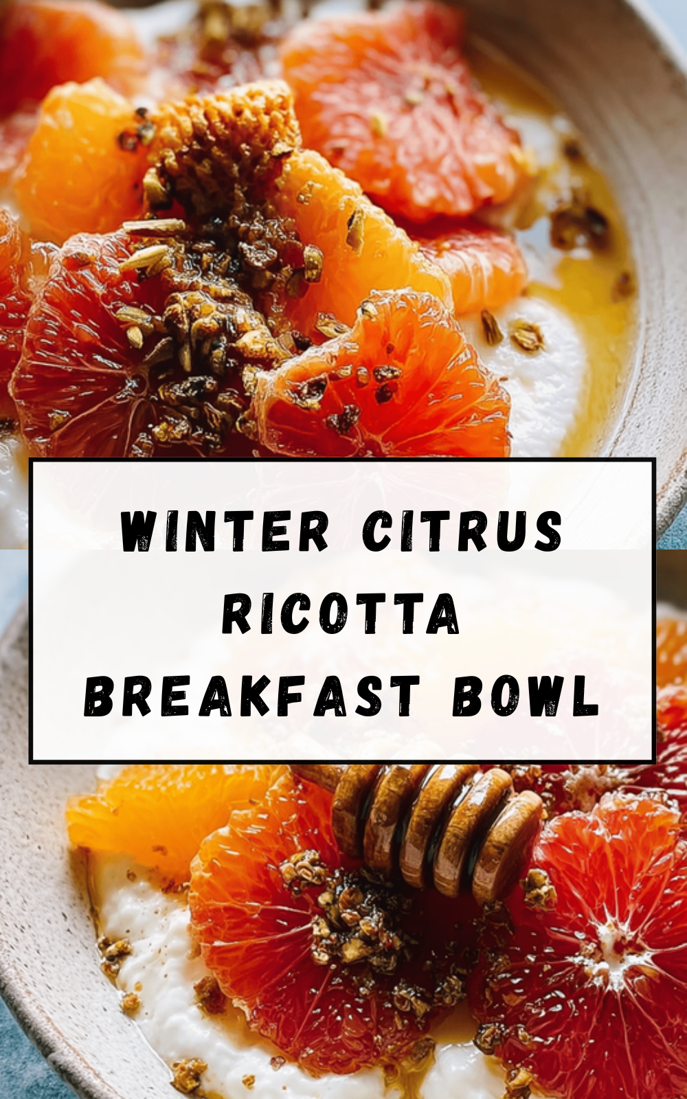 Winter Citrus Ricotta Bowls With Honeycomb And Fresh Fruit 6 Winter Citrus Ricotta Breakfast Bowl