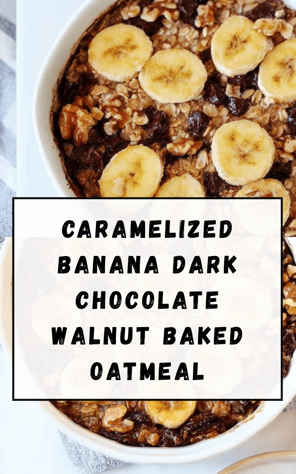 Caramelized Banana Dark Chocolate Walnut Baked Oatmeal
