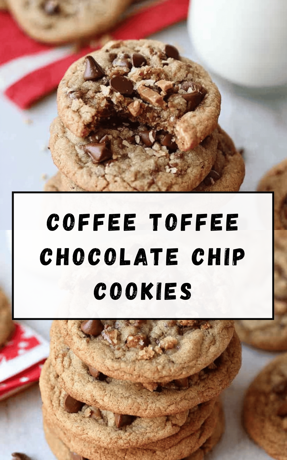 Coffee Toffee Chocolate Chip Cookies