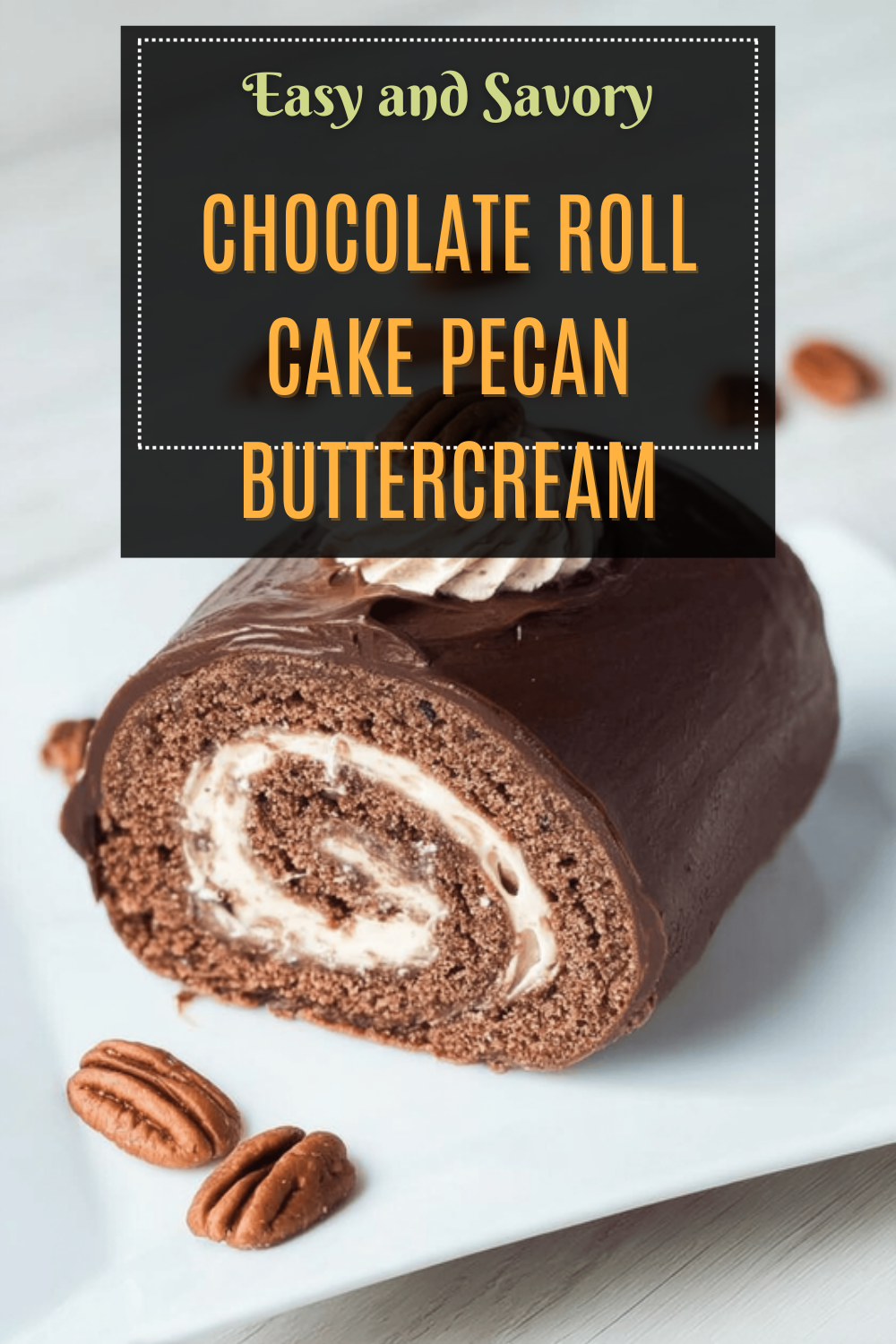 Chocolate Roll Cake Pecan Buttercream