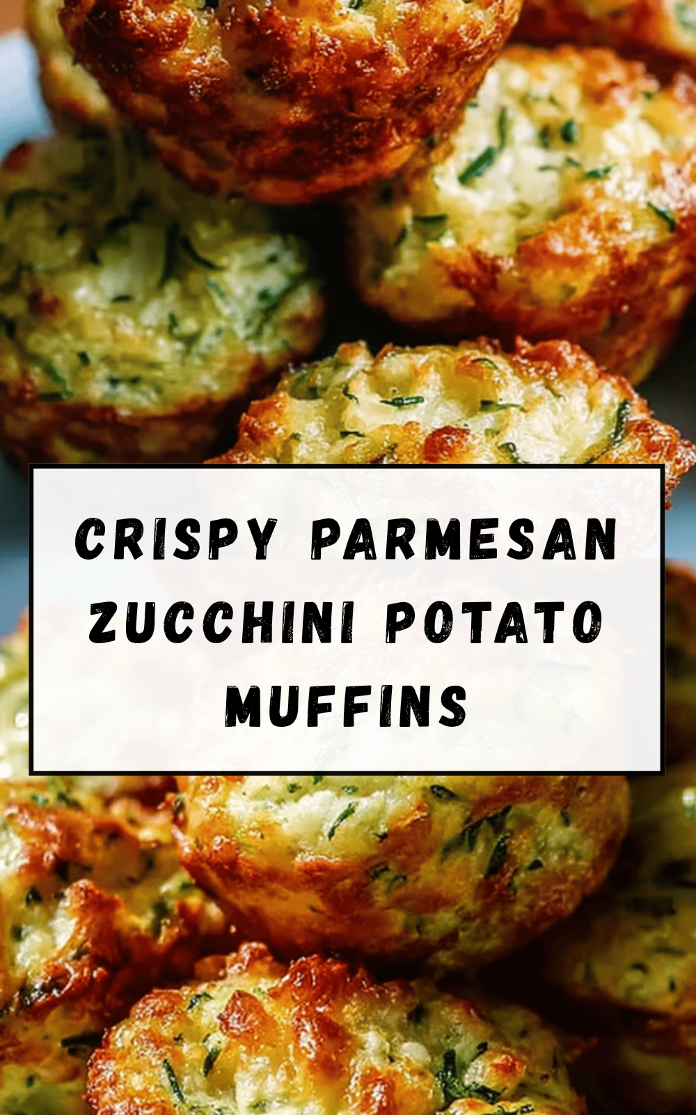 Crispy Parmesan Zucchini Potato Muffins