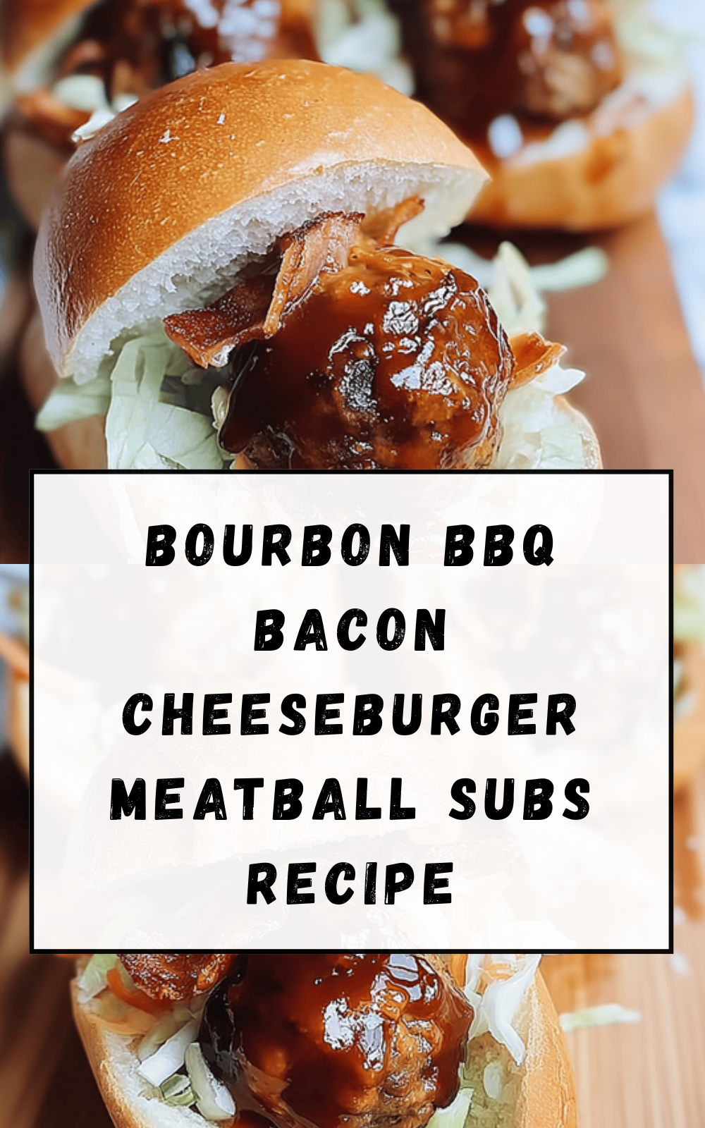 Bourbon Bbq Bacon Cheeseburger Meatball Subs Recipe