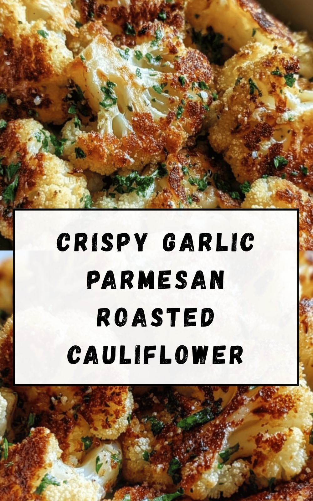 Crispy Garlic Parmesan Roasted Cauliflower
