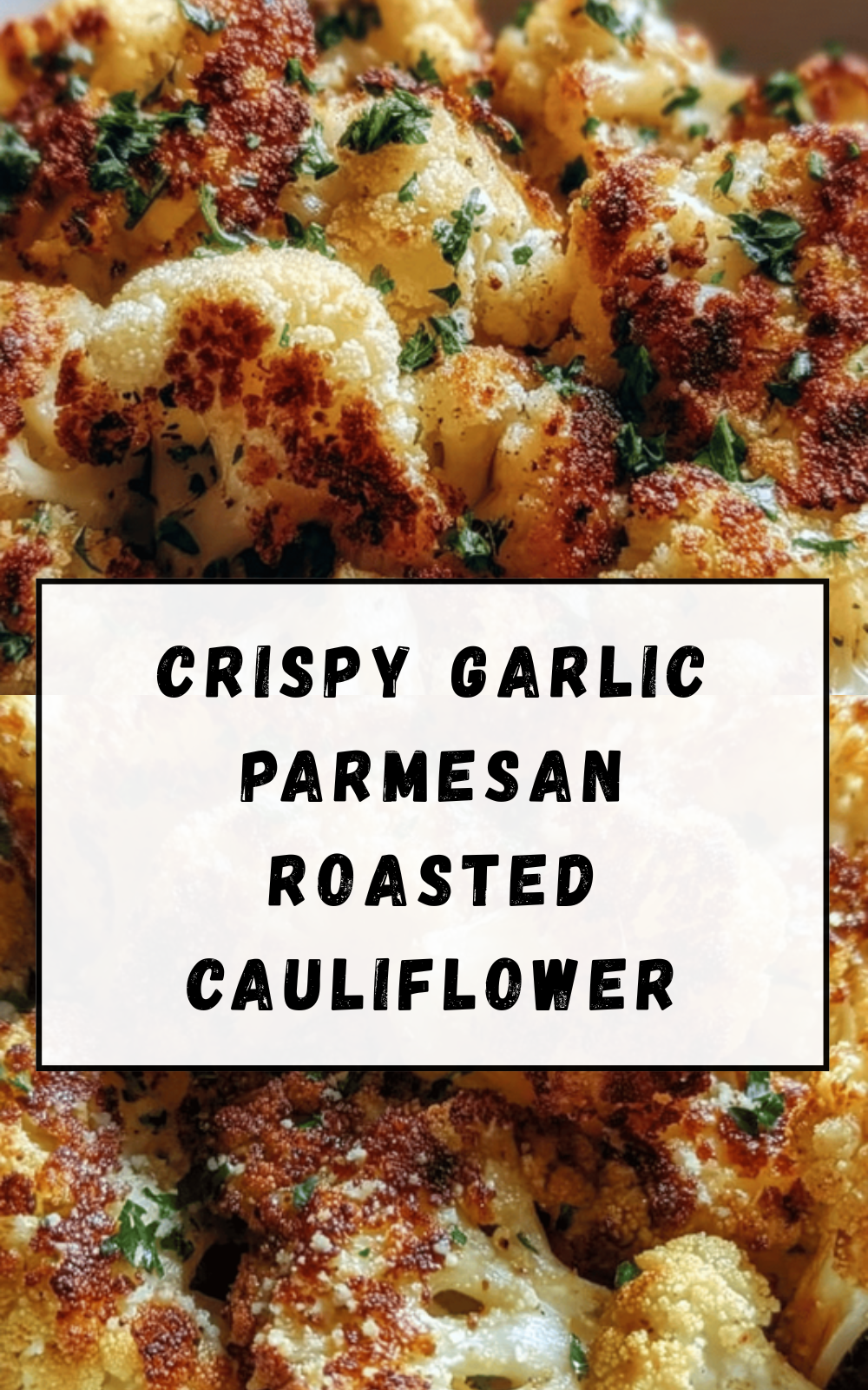 Crispy Garlic Parmesan Roasted Cauliflower