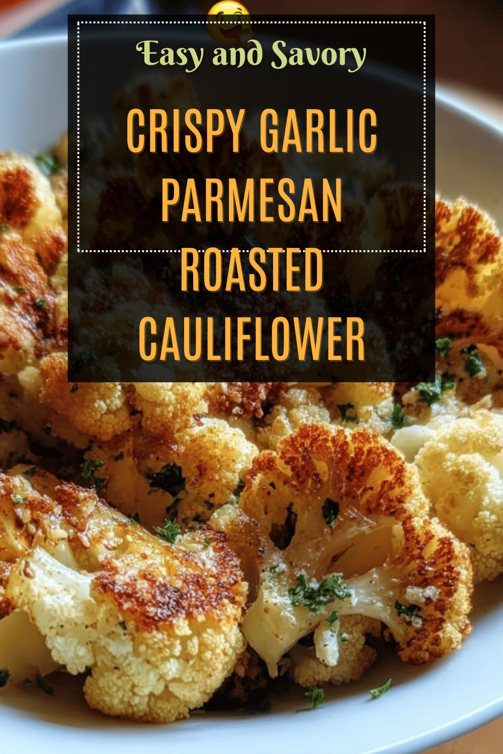 Crispy Garlic Parmesan Roasted Cauliflower