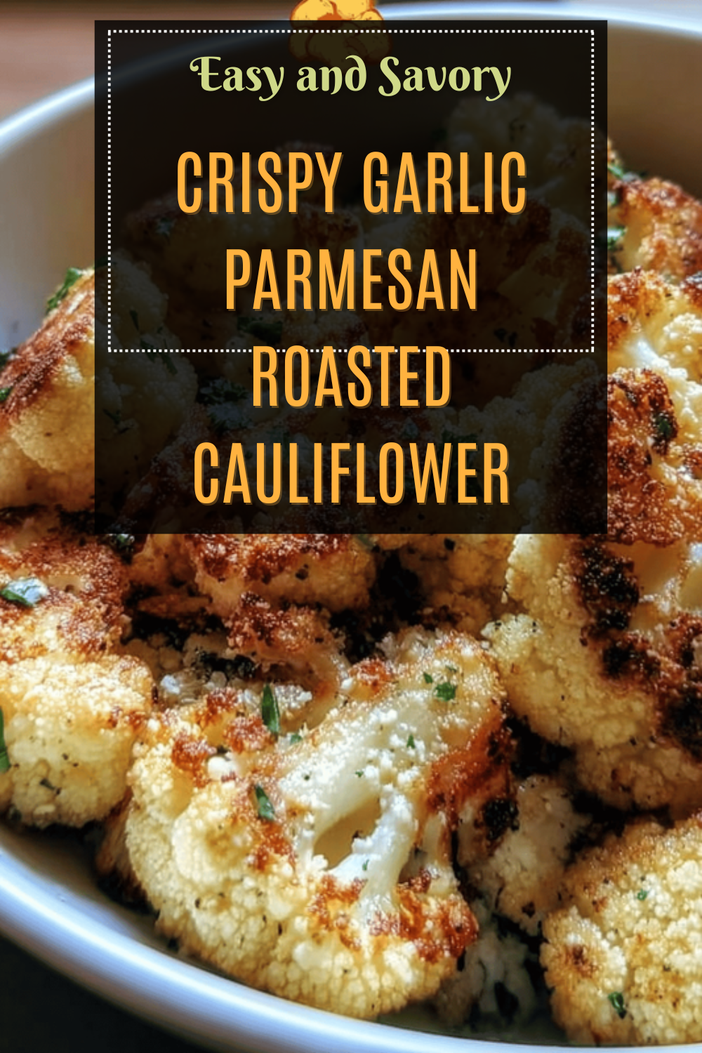 Crispy Garlic Parmesan Roasted Cauliflower