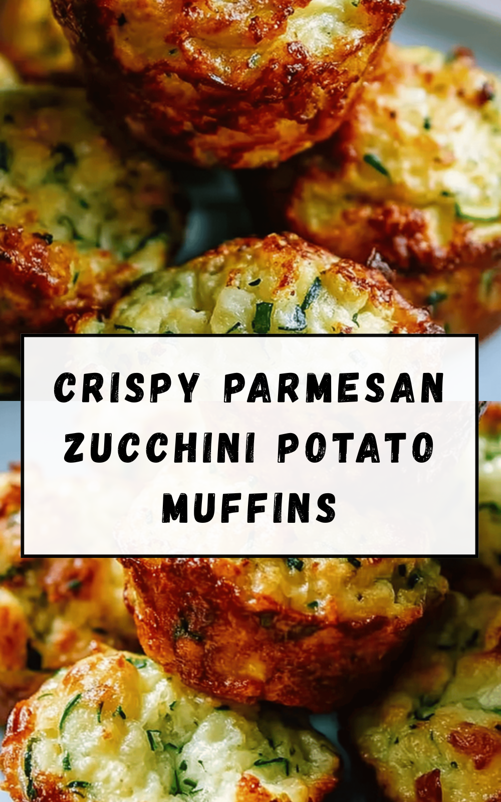 Crispy Parmesan Zucchini Potato Muffins