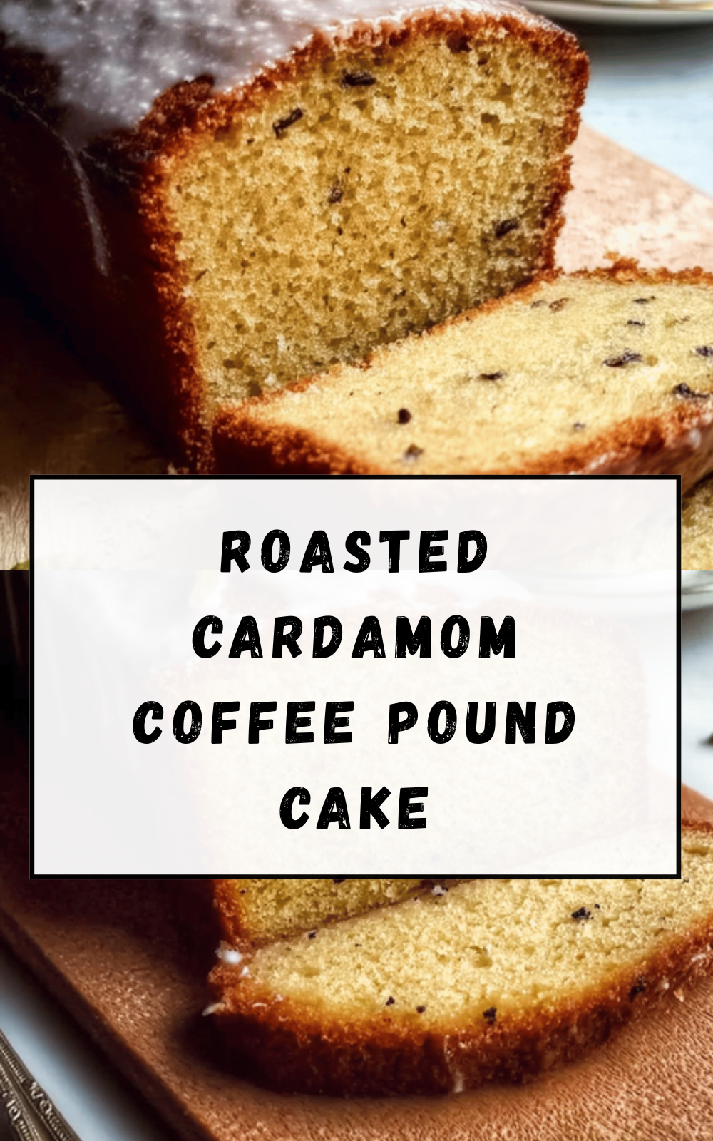 Roasted Cardamom Coffee Pound Cake