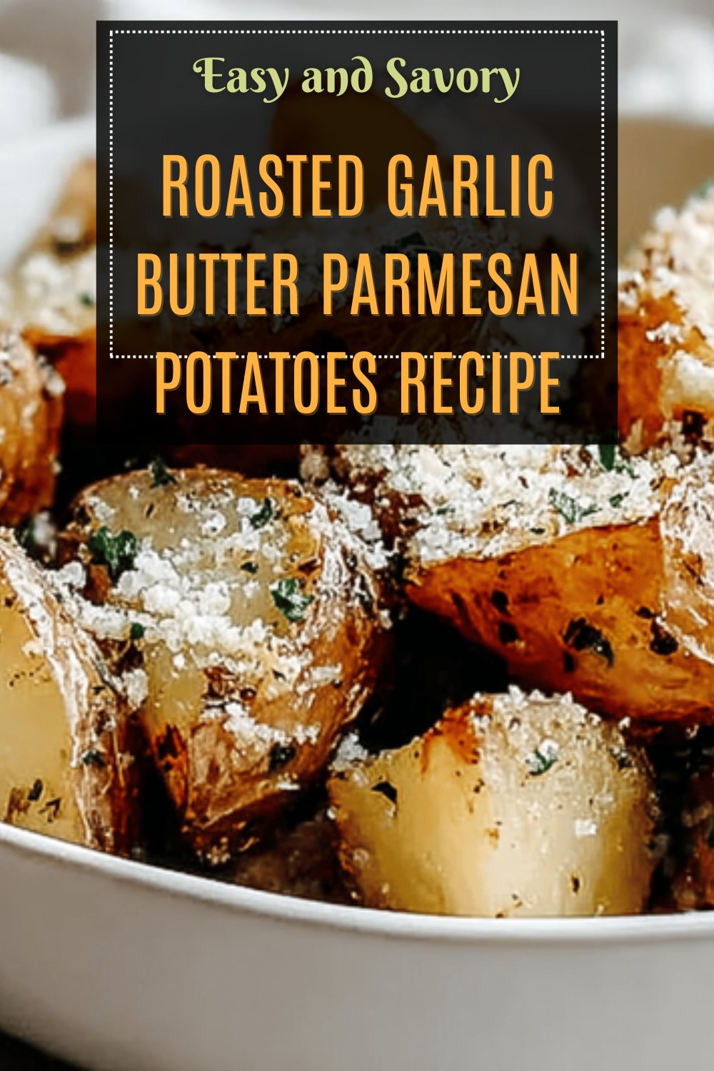 Roasted Garlic Butter Parmesan Potatoes Recipe