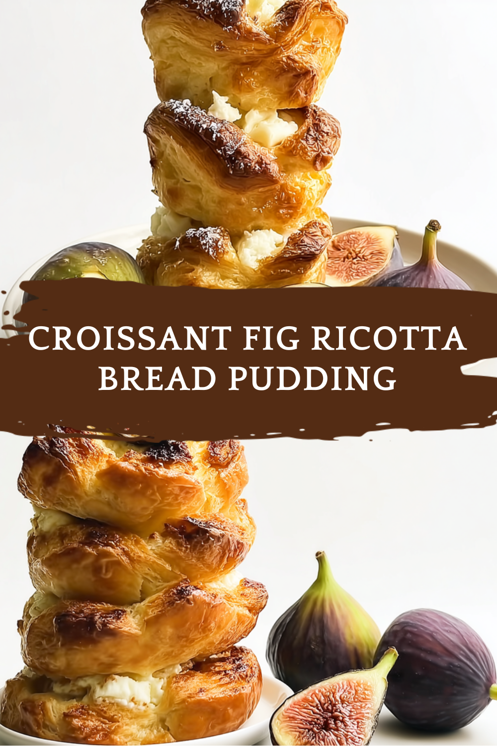 Croissant Fig Ricotta Bread Pudding