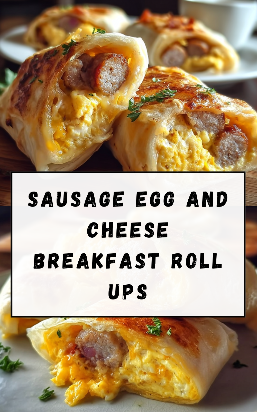 Sausage Egg And Cheese Breakfast Roll Ups